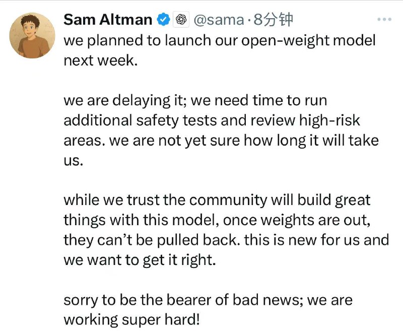 【Sam Altman：开源模型推迟发布】 #OpenAI 的CEO Altman今日表示，原定于下周发布的开源语言模型将推迟发布，因为需要时间进行额外的安全测试并审查高 #风险 区域，目前不确定这需要多长时间